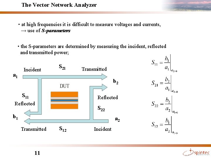 The Vector Network Analyzer • at high frequencies it is difficult to measure voltages