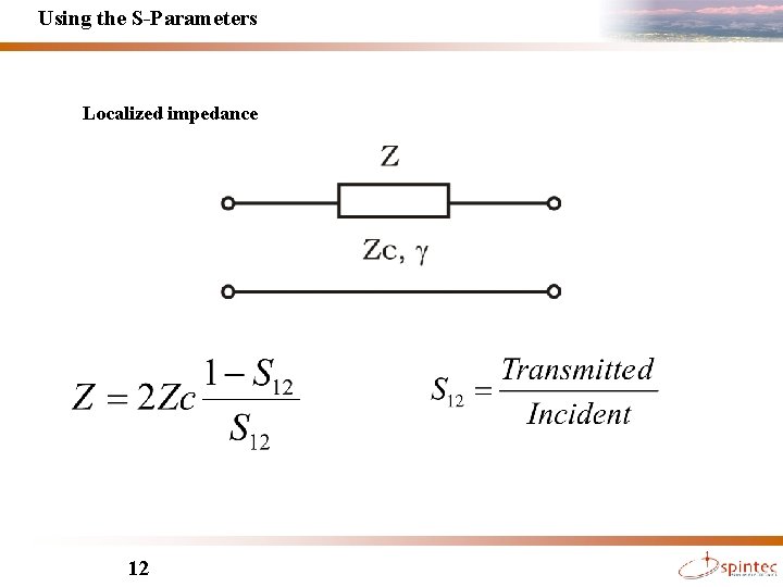 Using the S-Parameters Localized impedance Lucian Prejbeanu Spin dynamics workshop, Corfu, october 2005 12