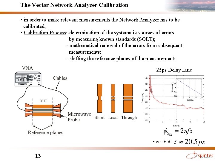 The Vector Network Analyzer Calibration • in order to make relevant measurements the Network