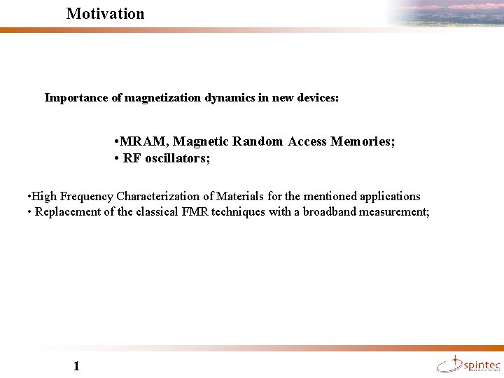 Motivation Importance of magnetization dynamics in new devices: • MRAM, Magnetic Random Access Memories;