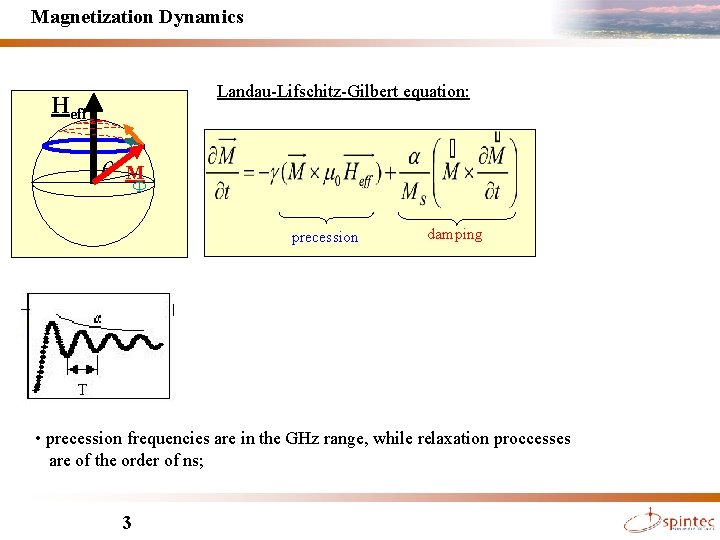 Magnetization Dynamics Landau-Lifschitz-Gilbert equation: Heff q M F precession damping • precession frequencies are