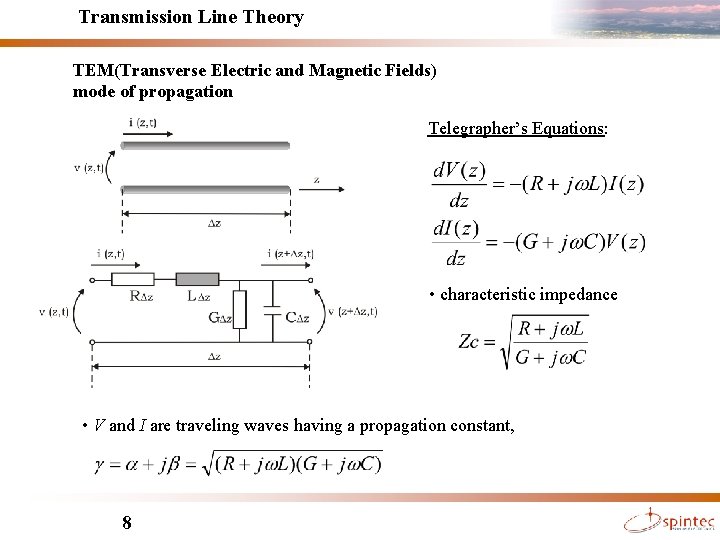 Transmission Line Theory TEM(Transverse Electric and Magnetic Fields) mode of propagation Telegrapher’s Equations: •
