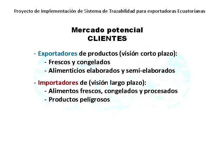 Proyecto de Implementación de Sistema de Trazabilidad para exportadoras Ecuatorianas Mercado potencial CLIENTES -