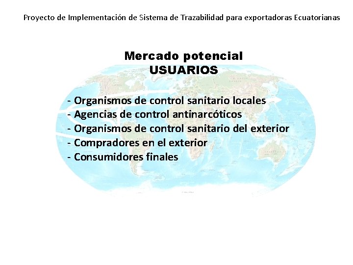 Proyecto de Implementación de Sistema de Trazabilidad para exportadoras Ecuatorianas Mercado potencial USUARIOS -