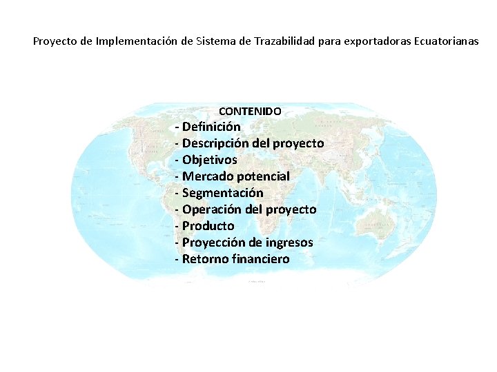 Proyecto de Implementación de Sistema de Trazabilidad para exportadoras Ecuatorianas CONTENIDO - Definición - Proyecto de Implementación de Sistema de Trazabilidad para exportadoras Ecuatorianas CONTENIDO - Definición -