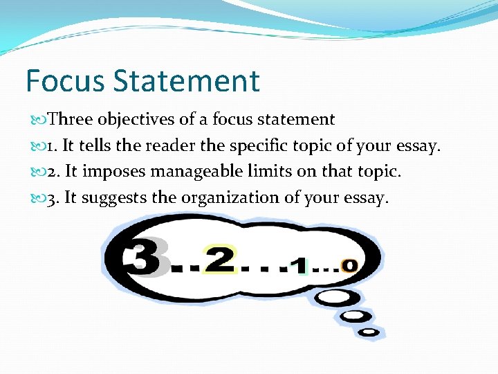 Focus Statement Three objectives of a focus statement 1. It tells the reader the