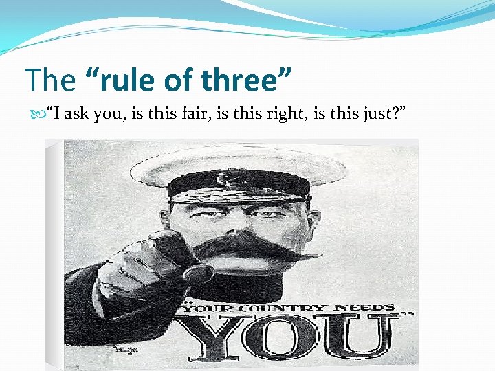 The “rule of three” “I ask you, is this fair, is this right, is