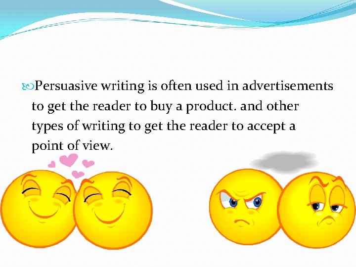  Persuasive writing is often used in advertisements to get the reader to buy