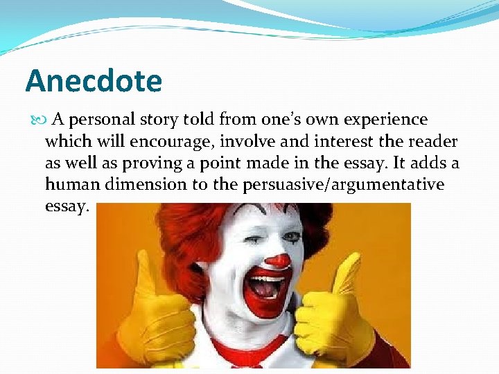 Anecdote A personal story told from one’s own experience which will encourage, involve and