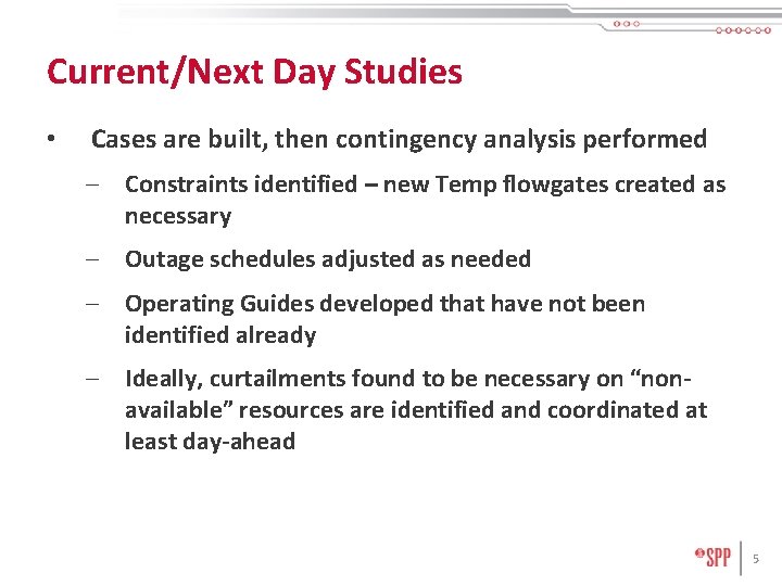 Current/Next Day Studies • Cases are built, then contingency analysis performed – Constraints identified