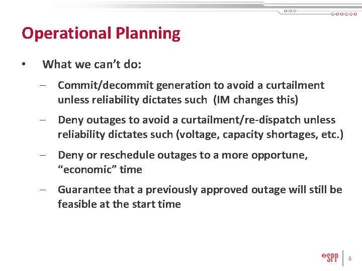 Operational Planning • What we can’t do: – Commit/decommit generation to avoid a curtailment