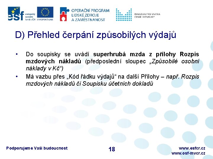 D) Přehled čerpání způsobilých výdajů • • Do soupisky se uvádí superhrubá mzda z