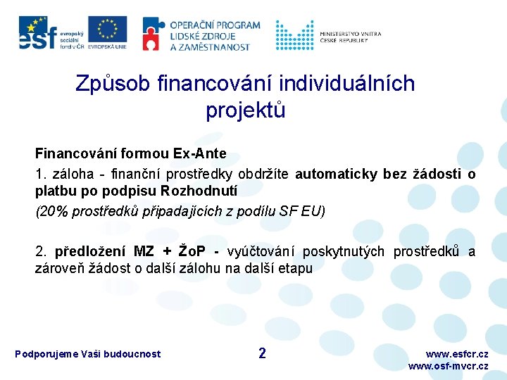 Způsob financování individuálních projektů Financování formou Ex-Ante 1. záloha - finanční prostředky obdržíte automaticky