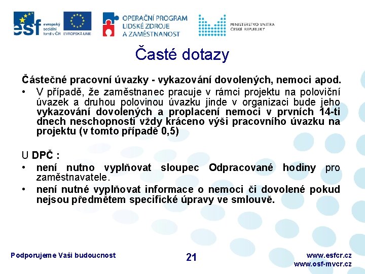 Časté dotazy Částečné pracovní úvazky - vykazování dovolených, nemoci apod. • V případě, že