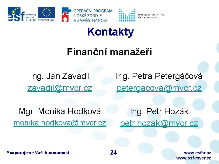 Kontakty Finanční manažeři Ing. Jan Zavadil zavadil@mvcr. cz Ing. Petra Petergáčová petergacova@mvcr. cz Mgr.