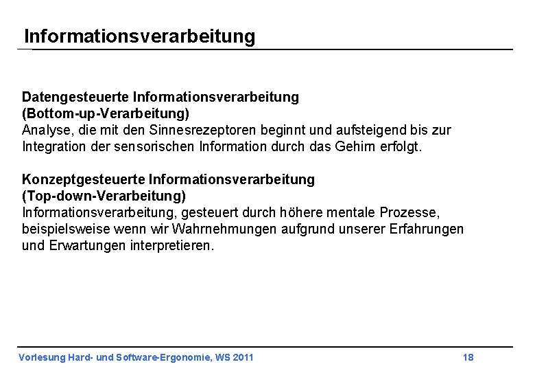 Informationsverarbeitung Datengesteuerte Informationsverarbeitung (Bottom-up-Verarbeitung) Analyse, die mit den Sinnesrezeptoren beginnt und aufsteigend bis zur