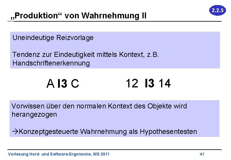 2. 2. 5 „Produktion“ von Wahrnehmung II Uneindeutige Reizvorlage Tendenz zur Eindeutigkeit mittels Kontext,