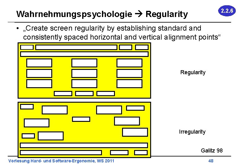 2. 2. 6 Wahrnehmungspsychologie Regularity • „Create screen regularity by establishing standard and consistently