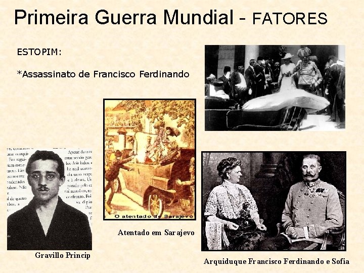 Primeira Guerra Mundial - FATORES ESTOPIM: *Assassinato de Francisco Ferdinando Atentado em Sarajevo Gravillo