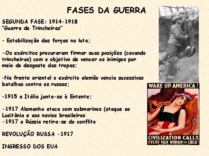 FASES DA GUERRA SEGUNDA FASE: 1914 -1918 “Guerra de Trincheiras” - Estabilização das forças