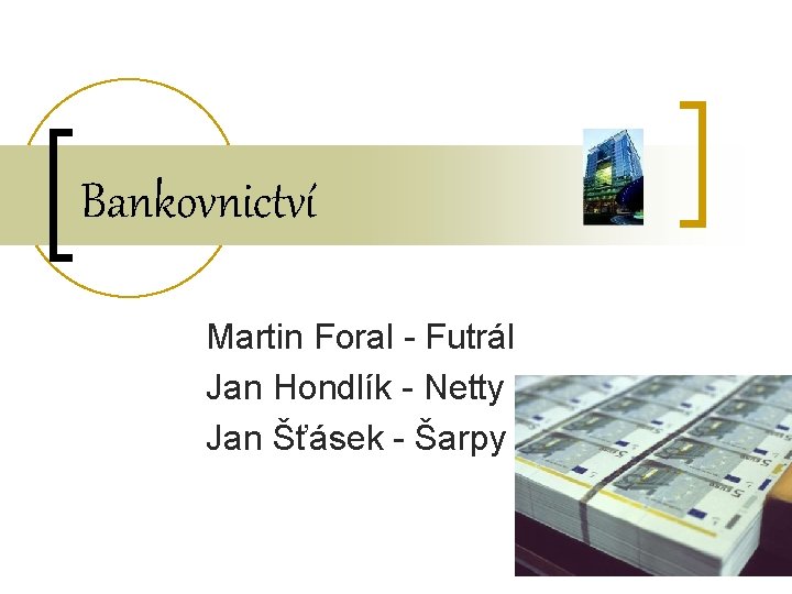 Bankovnictví Martin Foral - Futrál Jan Hondlík - Netty Jan Šťásek - Šarpy 