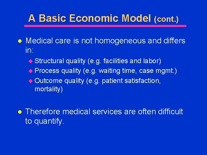 A Basic Economic Model (cont. ) l Medical care is not homogeneous and differs