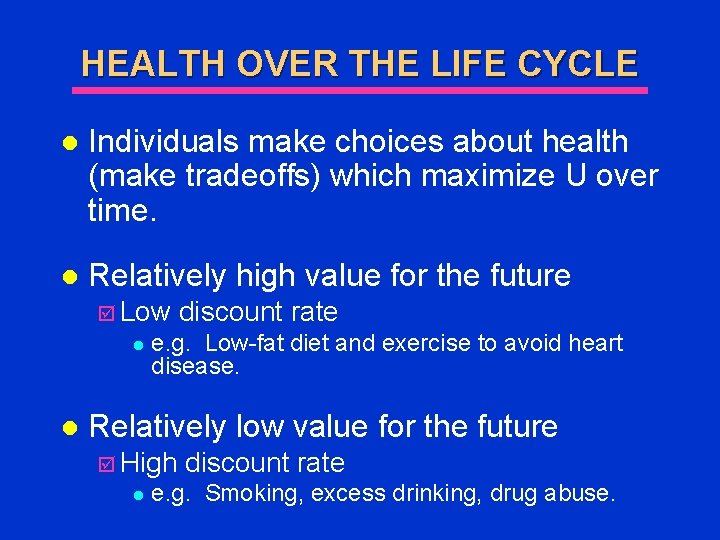 HEALTH OVER THE LIFE CYCLE l Individuals make choices about health (make tradeoffs) which