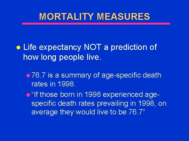 MORTALITY MEASURES l Life expectancy NOT a prediction of how long people live. u