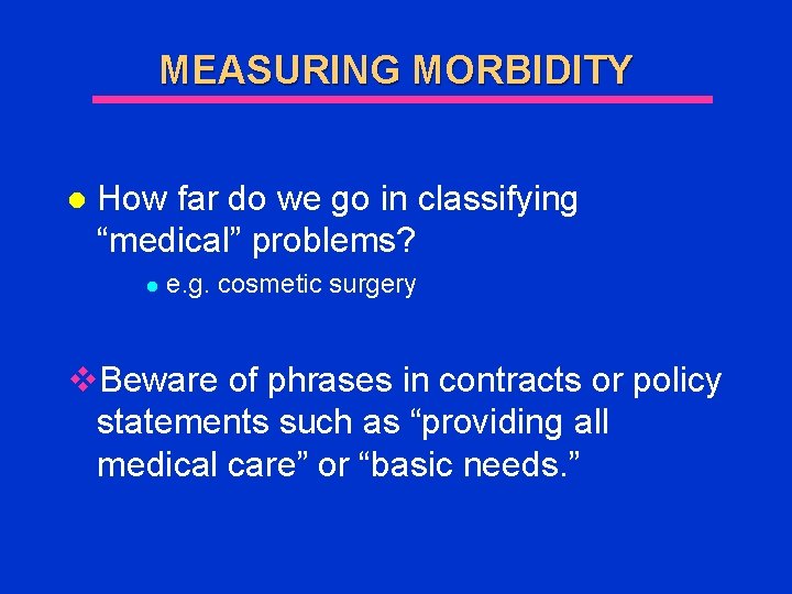 MEASURING MORBIDITY l How far do we go in classifying “medical” problems? l e.