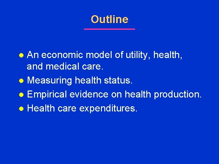 Outline An economic model of utility, health, and medical care. l Measuring health status.