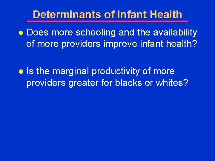 Determinants of Infant Health l Does more schooling and the availability of more providers