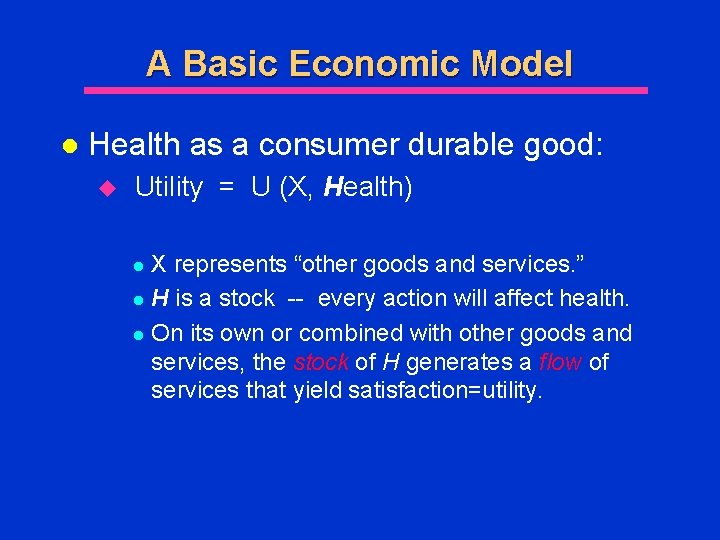 A Basic Economic Model l Health as a consumer durable good: u Utility =