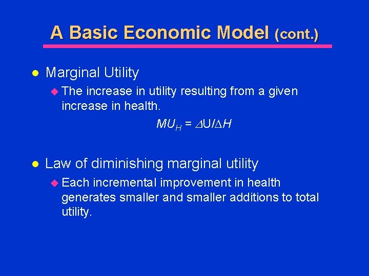 A Basic Economic Model (cont. ) l Marginal Utility u The increase in utility