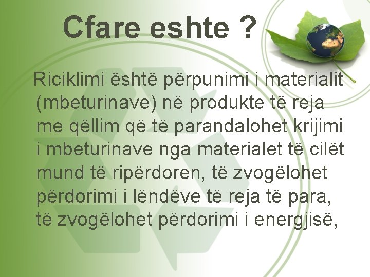 Cfare eshte ? Riciklimi është përpunimi i materialit (mbeturinave) në produkte të reja me