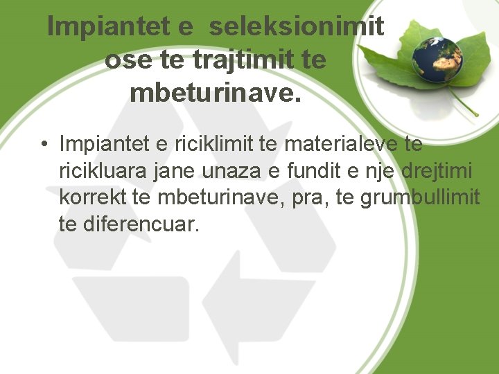 Impiantet e seleksionimit ose te trajtimit te mbeturinave. • Impiantet e riciklimit te materialeve