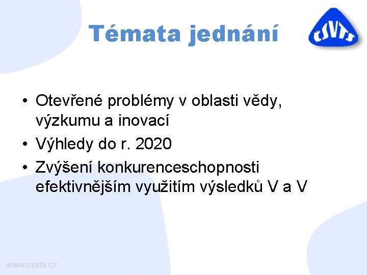 Témata jednání • Otevřené problémy v oblasti vědy, výzkumu a inovací • Výhledy do