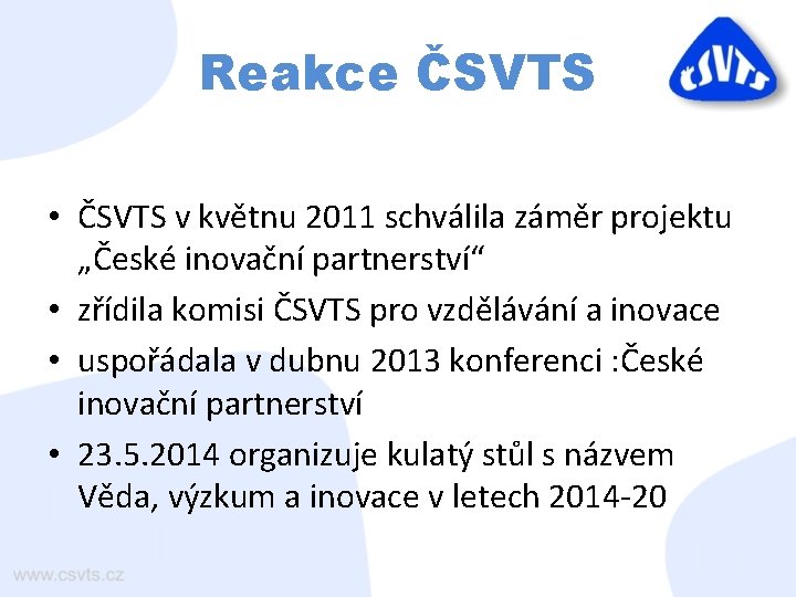 Reakce ČSVTS • ČSVTS v květnu 2011 schválila záměr projektu „České inovační partnerství“ •