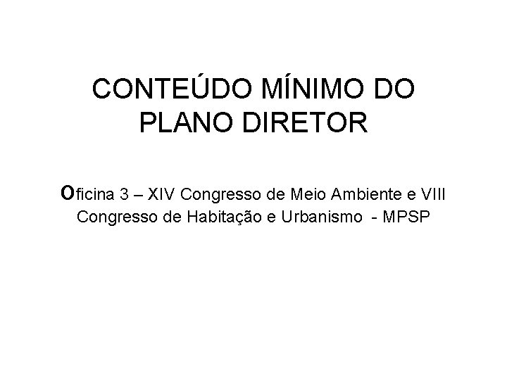 CONTEÚDO MÍNIMO DO PLANO DIRETOR oficina 3 – XIV Congresso de Meio Ambiente e