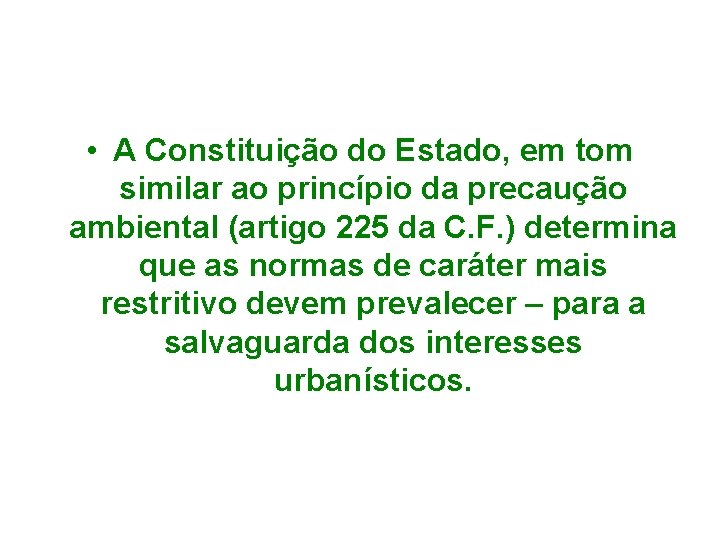  • A Constituição do Estado, em tom similar ao princípio da precaução ambiental