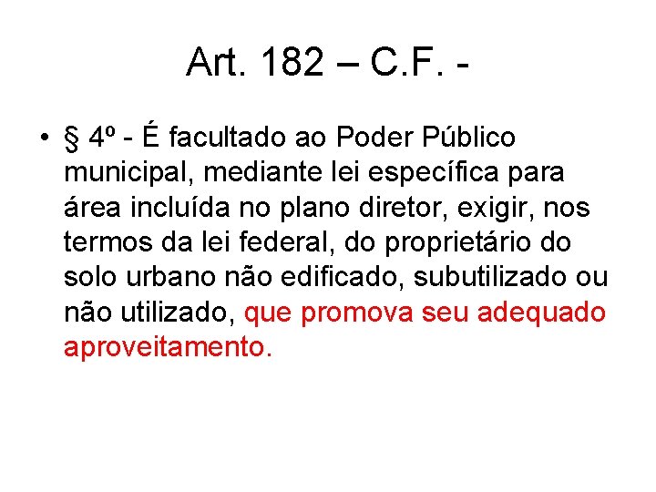Art. 182 – C. F. • § 4º - É facultado ao Poder Público