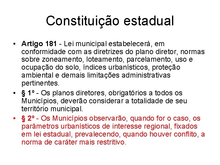 Constituição estadual • Artigo 181 - Lei municipal estabelecerá, em conformidade com as diretrizes