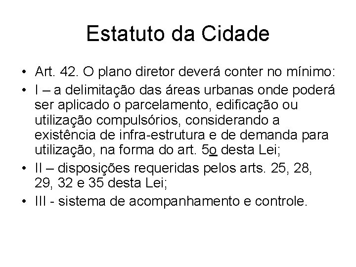 Estatuto da Cidade • Art. 42. O plano diretor deverá conter no mínimo: •