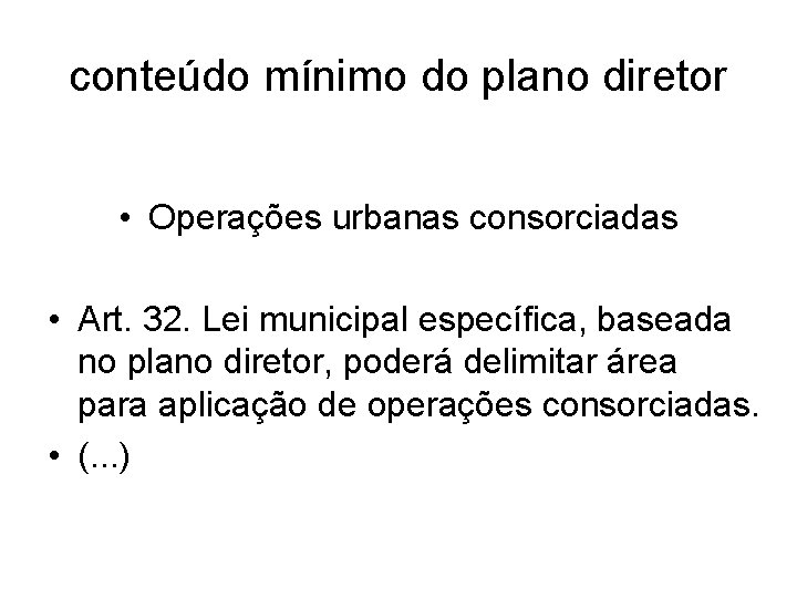 conteúdo mínimo do plano diretor • Operações urbanas consorciadas • Art. 32. Lei municipal