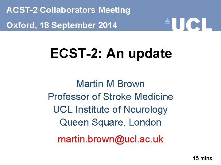 ACST-2 Collaborators Meeting Oxford, 18 September 2014 ECST-2: An update Martin M Brown Professor