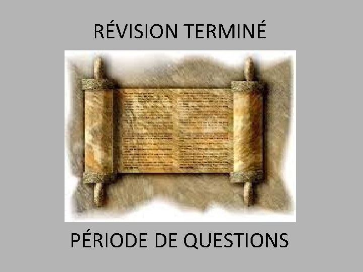 RÉVISION TERMINÉ PÉRIODE DE QUESTIONS 