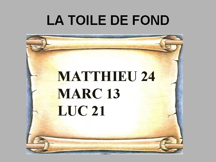 LA TOILE DE FOND MATTHIEU 24 MARC 13 LUC 21 