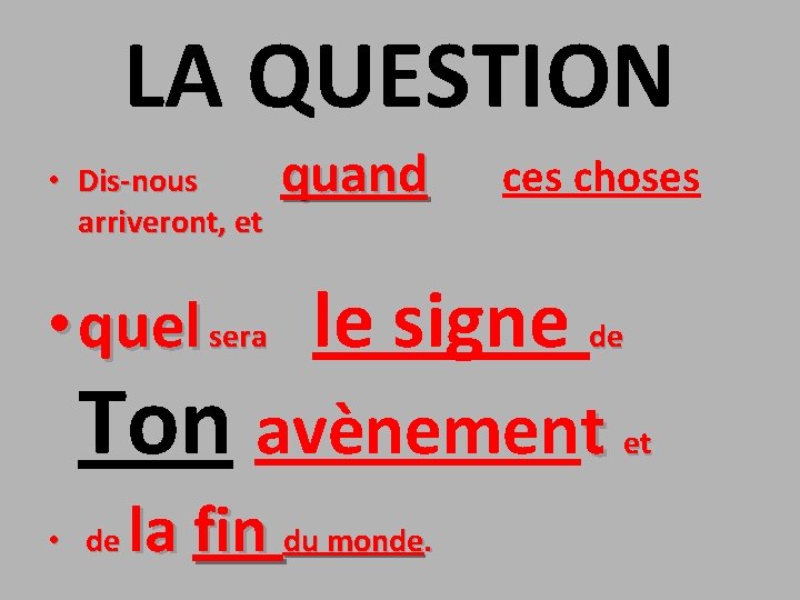 LA QUESTION quand ces choses • Dis-nous arriveront, et • quel sera le signe