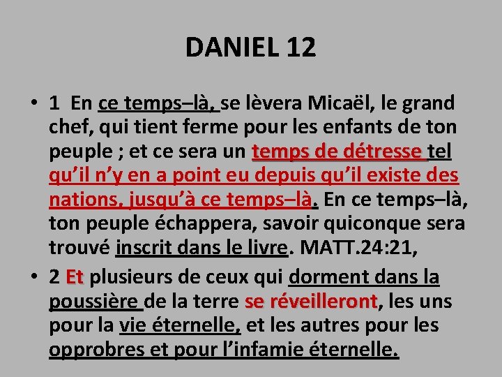 DANIEL 12 • 1 En ce temps–là, se lèvera Micaël, le grand chef, qui