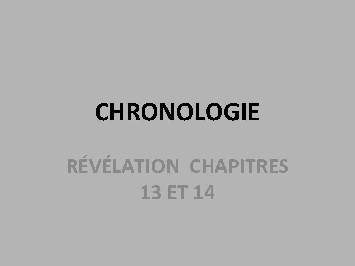 CHRONOLOGIE RÉVÉLATION CHAPITRES 13 ET 14 