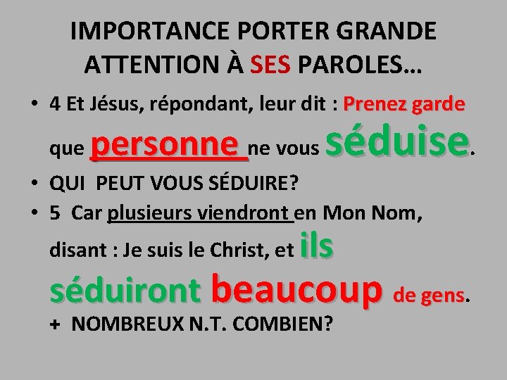 IMPORTANCE PORTER GRANDE ATTENTION À SES PAROLES… • 4 Et Jésus, répondant, leur dit